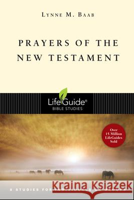 Prayers of the New Testament: 8 Studies for Individuals or Groups Lynne M. Baab 9780830831371 IVP Connect