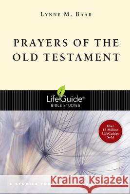 Prayers of the Old Testament: 8 Studies for Individuals or Groups Lynne M. Baab 9780830831388 IVP Books