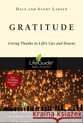 Gratitude: Giving Thanks in Life's Ups and Downs Dale Larsen Sandy Larsen 9780830831623