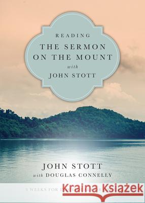 Reading the Sermon on the Mount with John Stott: 8 Weeks for Individuals or Groups John Stott Douglas Connelly 9780830831937 IVP Connect