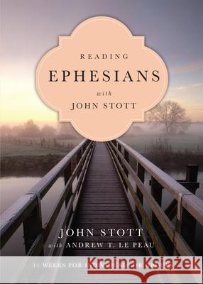 Reading Ephesians with John Stott: 11 Weeks for Individuals or Groups John Stott Andrew T. L 9780830831951 IVP Connect