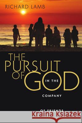 The Pursuit of God in the Company of Friends Richard Lamb 9780830832309 InterVarsity Press