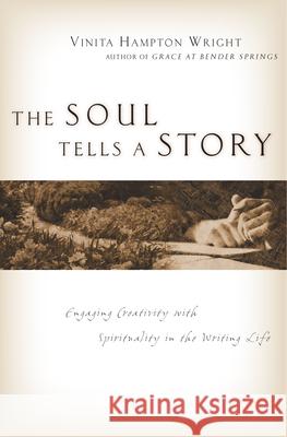 The Soul Tells a Story: Engaging Creativity with Spirituality in the Writing Life Vinita Hampton Wright 9780830832316 InterVarsity Press
