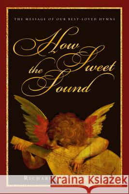 How Sweet the Sound: The Message of Our Best-Loved Hymns Richard Allen Farmer 9780830832408 InterVarsity Press
