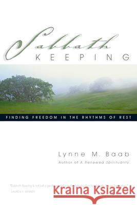 Sabbath Keeping: Finding Freedom in the Rhythms of Rest Lynne M. Baab 9780830832583 InterVarsity Press