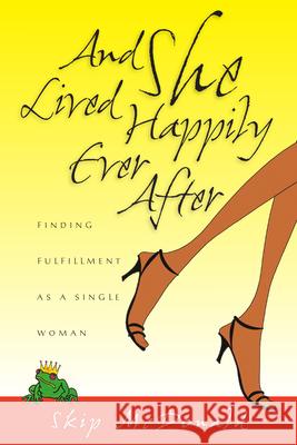 And She Lived Happily Ever After: Finding Fulfillment as a Single Woman Skip McDonald Luberta Dian McDonald 9780830832651