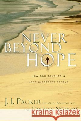 Never Beyond Hope: How God Touches & Uses Imperfect People J. I. Packer Carolyn Nystrom 9780830832729