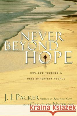 Never Beyond Hope: How God Touches & Uses Imperfect People J. I. Packer Carolyn Nystrom 9780830832729 InterVarsity Press