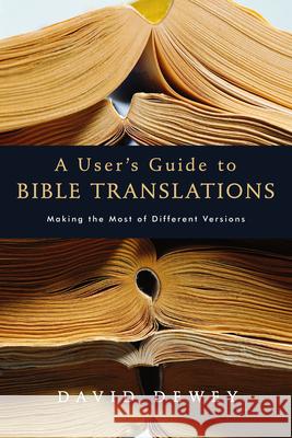 A User's Guide to Bible Translations David Dewey 9780830832736