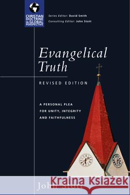 Evangelical Truth: A Personal Plea for Unity, Integrity Faithfulness John Stott 9780830833030