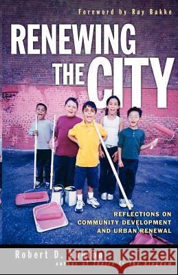 Renewing the City: Reflections on Community Development and Urban Renewal Robert D. Lupton 9780830833269 InterVarsity Press