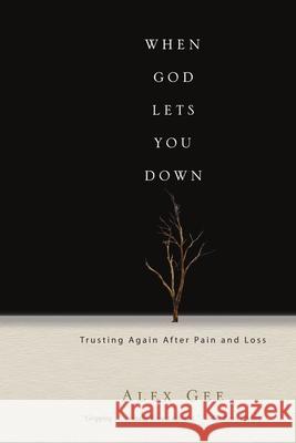 When God Lets You Down: Trusting Again After Pain and Loss Alex Gee 9780830833979 IVP Books