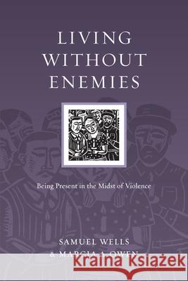 Living Without Enemies – Being Present in the Midst of Violence Marcia A. Owen 9780830834563 InterVarsity Press