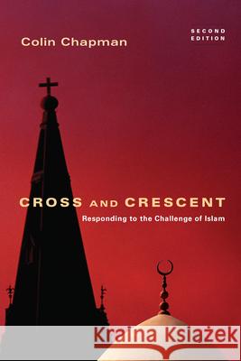 Cross and Crescent: Responding to the Challenges of Islam Chapman, Colin 9780830834853