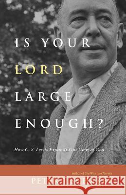Is Your Lord Large Enough?: How C. S. Lewis Expands Our View of God Peter J. Schakel 9780830834921