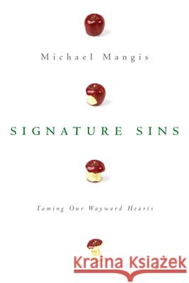 Signature Sins: Taming Our Wayward Hearts Michael Mangis 9780830835157 InterVarsity Press