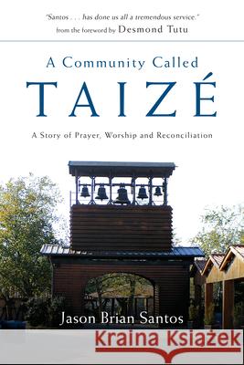 A Community Called Taize: A Story of Prayer, Worship and Reconciliation Santos, Jason Brian 9780830835256