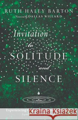 Invitation to Solitude and Silence – Experiencing God`s Transforming Presence Ruth Haley Barton, Dallas Willard 9780830835454