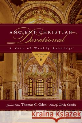 Ancient Christian Devotional: A Year of Weekly Readings: Lectionary Cycle B Cindy Crosby Thomas C. Oden 9780830835560