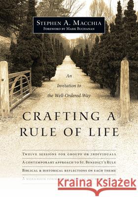 Crafting a Rule of Life: An Invitation to the Well-Ordered Way Stephen A Macchia Mark Buchanan  9780830835645
