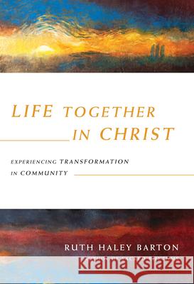 Life Together in Christ: Experiencing Transformation in Community Ruth Haley Barton 9780830835867 IVP Books