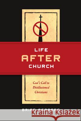 Life After Church: God's Call to Disillusioned Christians Brian Sanders 9780830836062