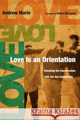 Love Is an Orientation: Elevating the Conversation with the Gay Community Marin, Andrew 9780830836260 IVP Books