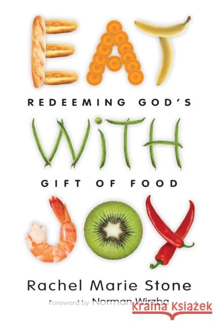 Eat with Joy: Redeeming God's Gift of Food Stone, Rachel Marie 9780830836581 IVP Books