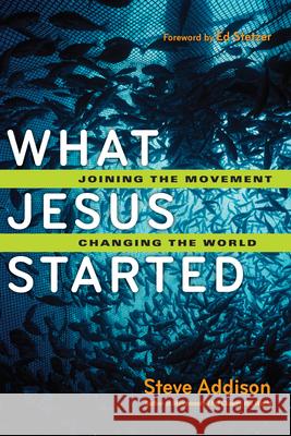 What Jesus Started: Joining the Movement, Changing the World Steve Addison 9780830836598 IVP Books