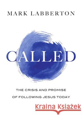 Called: The Crisis and Promise of Following Jesus Today Mark Labberton 9780830836833 IVP Books