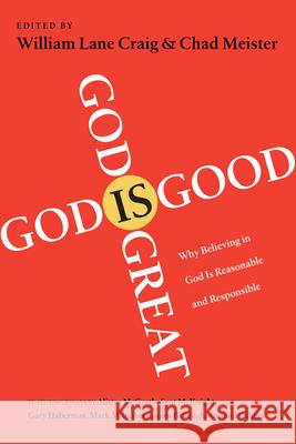 God Is Great, God Is Good: Why Believing in God Is Reasonable and Responsible William Lane Craig 9780830837267 0