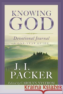 Knowing God Devotional Journal: A One-Year Guide J. I. Packer Carolyn Nystrom 9780830837397 IVP Books