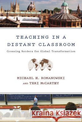 Teaching in a Distant Classroom: Crossing Borders for Global Transformation Michael H. Romanowski, Teri McCarthy 9780830837434 InterVarsity Press