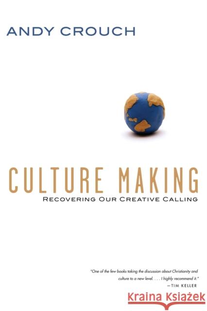 Culture Making - Recovering Our Creative Calling Andy Crouch 9780830837557 IVP Books