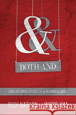 Both–And – Living the Christ–Centered Life in an Either–Or World Rich Nathan, Insoo Kim 9780830837663