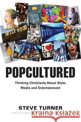 Popcultured: Thinking Christianly about Style, Media and Entertainment Steve Turner 9780830837687