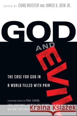 God and Evil – The Case for God in a World Filled with Pain Chad Meister, James K. Dew Jr. 9780830837847 InterVarsity Press