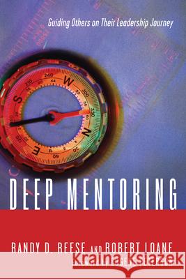 Deep Mentoring – Guiding Others on Their Leadership Journey Randy D. Reese, Robert Loane, Eugene H. Peterson 9780830837892 InterVarsity Press