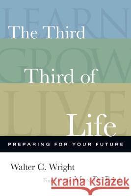 The Third Third of Life – Preparing for Your Future Walter C. Wright, Max De Pree 9780830837960 InterVarsity Press