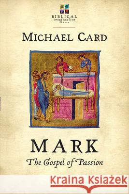Mark: The Gospel of Passion Michael Card   9780830838134 Inter-Varsity Press,US