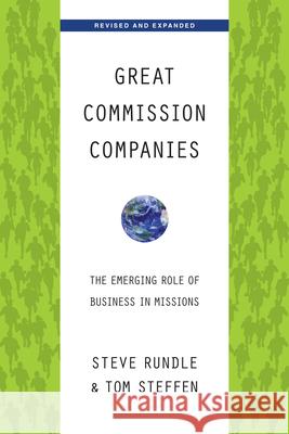 Great Commission Companies: The Emerging Role of Business in Missions (Revised, Expanded) Rundle, Steven 9780830838271 IVP Books