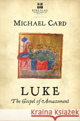 Luke: The Gospel of Amazement Michael Card 9780830838356 IVP Books