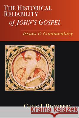 The Historical Reliability of John's Gospel: Issues & Commentary Craig L. Blomberg 9780830838714 IVP Academic