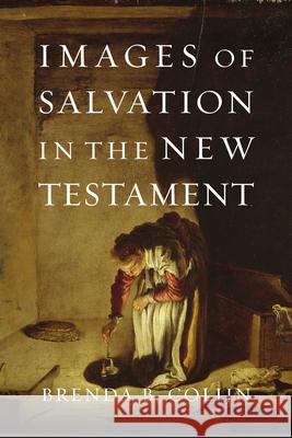 Images of Salvation in the New Testament Brenda B. Colijn 9780830838721