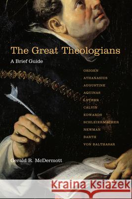 The Great Theologians: A Brief Guide Gerald R. McDermott 9780830838752 IVP Academic