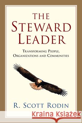 The Steward Leader: Transforming People, Organizations and Communities R. Scott Rodin 9780830838783