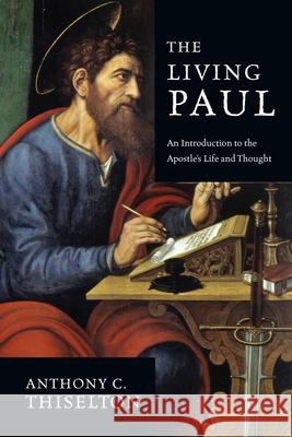 The Living Paul: An Introduction to the Apostle's Life and Thought Anthony C. Thiselton 9780830838813 IVP Academic