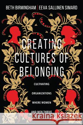 Creating Cultures of Belonging: Cultivating Organizations Where Women and Men Thrive Beth Birmingham Eeva Salline 9780830839162 IVP