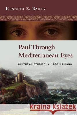 Paul Through Mediterranean Eyes: Cultural Studies in 1 Corinthians Kenneth E. Bailey 9780830839346 IVP Academic