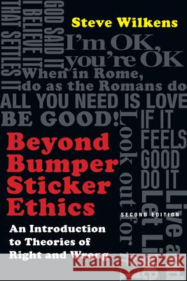 Beyond Bumper Sticker Ethics: An Introduction to Theories of Right and Wrong Steve Wilkens 9780830839360 IVP Academic